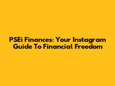 PSEi Finances: Your Instagram Guide To Financial Freedom