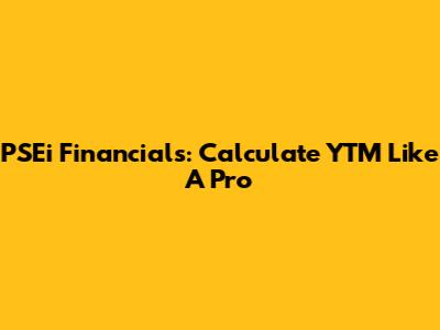 PSEi Financials: Calculate YTM Like A Pro