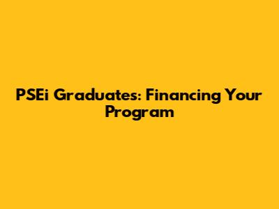 PSEi Graduates: Financing Your Program