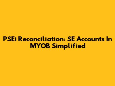 PSEi Reconciliation: SE Accounts In MYOB Simplified