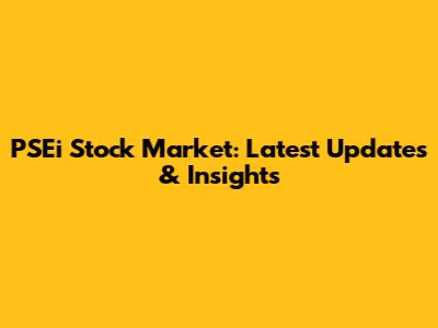 PSEi Stock Market: Latest Updates & Insights