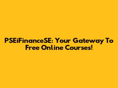 PSEiFinanceSE: Your Gateway To Free Online Courses!