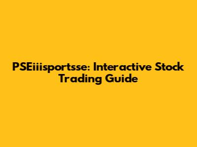 PSEiiisportsse: Interactive Stock Trading Guide