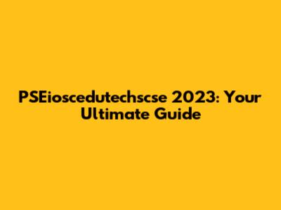 PSEioscedutechscse 2023: Your Ultimate Guide