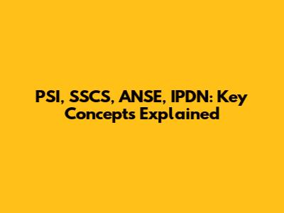 PSI, SSCS, ANSE, IPDN: Key Concepts Explained