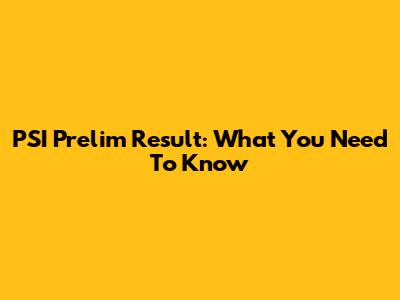 PSI Prelim Result: What You Need To Know