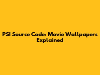 PSI Source Code: Movie Wallpapers Explained
