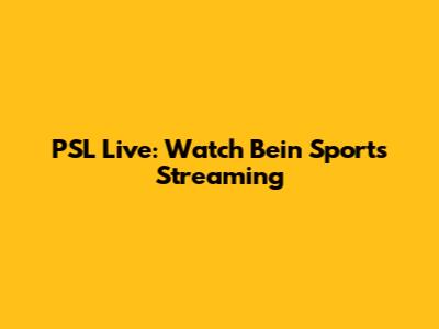 PSL Live: Watch Bein Sports Streaming