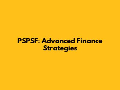 PSPSF: Advanced Finance Strategies
