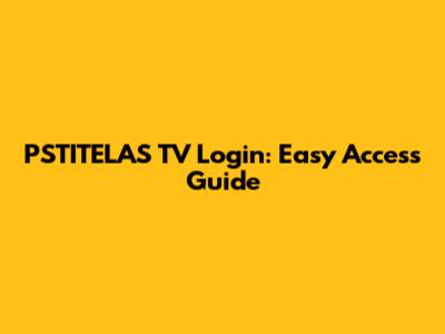 PSTITELAS TV Login: Easy Access Guide