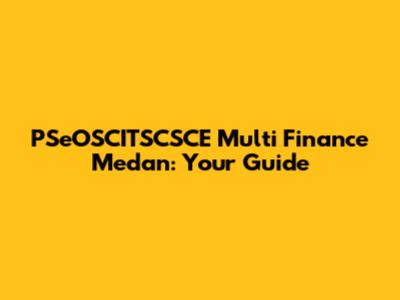 PSeOSCITSCSCE Multi Finance Medan: Your Guide