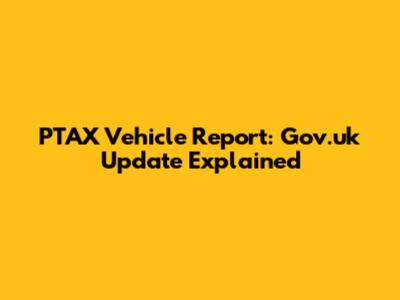PTAX Vehicle Report: Gov.uk Update Explained