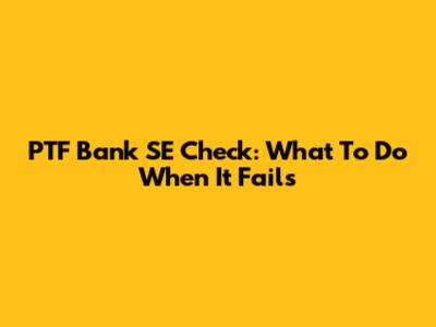 PTF Bank SE Check: What To Do When It Fails