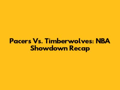 Pacers Vs. Timberwolves: NBA Showdown Recap