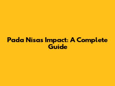 Pada Nisa's Impact: A Complete Guide