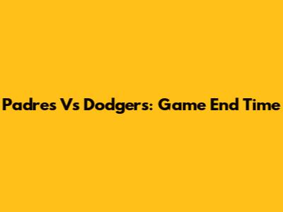 Padres Vs Dodgers: Game End Time