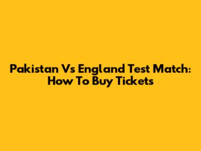 Pakistan Vs England Test Match: How To Buy Tickets