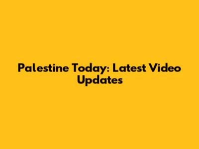Palestine Today: Latest Video Updates