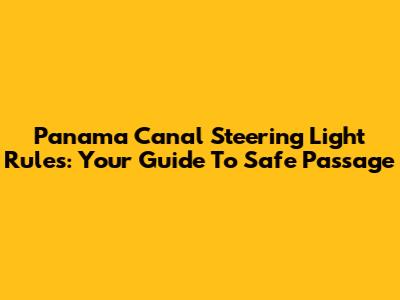 Panama Canal Steering Light Rules: Your Guide To Safe Passage