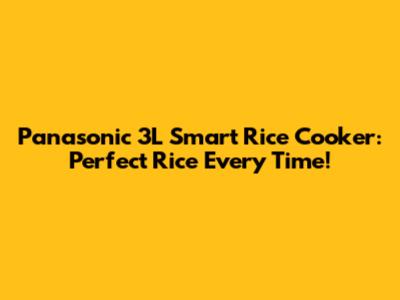 Panasonic 3L Smart Rice Cooker: Perfect Rice Every Time!