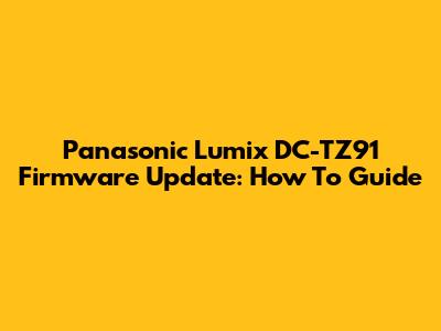 Panasonic Lumix DC-TZ91 Firmware Update: How To Guide
