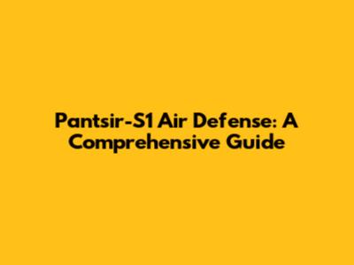Pantsir-S1 Air Defense: A Comprehensive Guide