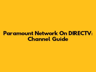 Paramount Network On DIRECTV: Channel Guide