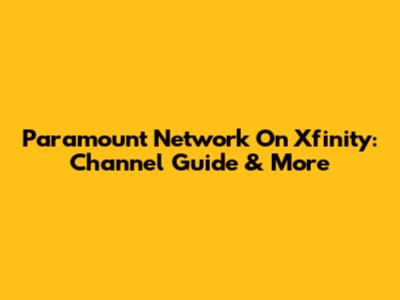 Paramount Network On Xfinity: Channel Guide & More