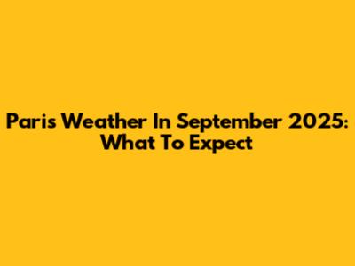 Paris Weather In September 2025: What To Expect