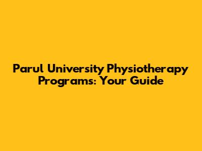 Parul University Physiotherapy Programs: Your Guide