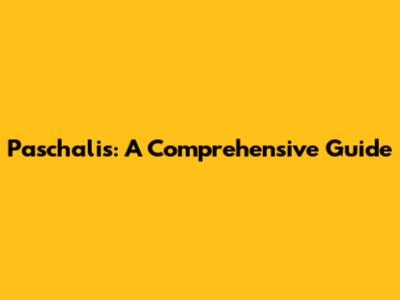 Paschalis: A Comprehensive Guide