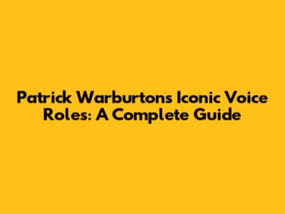 Patrick Warburton's Iconic Voice Roles: A Complete Guide