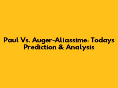 Paul Vs. Auger-Aliassime: Today's Prediction & Analysis
