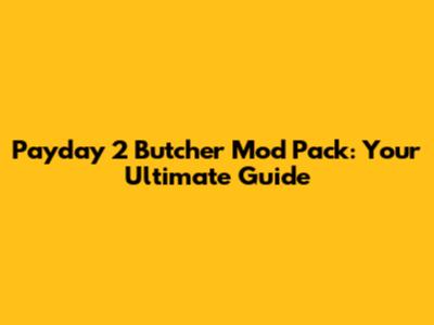 Payday 2 Butcher Mod Pack: Your Ultimate Guide
