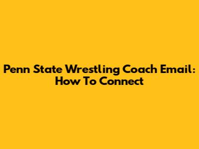 Penn State Wrestling Coach Email: How To Connect