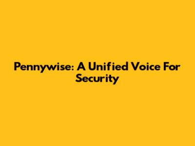Pennywise: A Unified Voice For Security