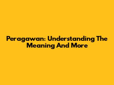 Peragawan: Understanding The Meaning And More