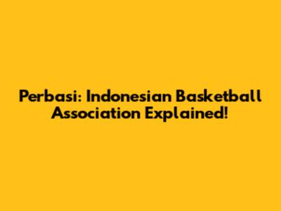 Perbasi: Indonesian Basketball Association Explained!