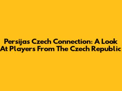 Persija's Czech Connection: A Look At Players From The Czech Republic