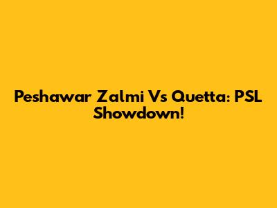 Peshawar Zalmi Vs Quetta: PSL Showdown!