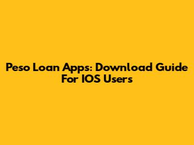 Peso Loan Apps: Download Guide For IOS Users