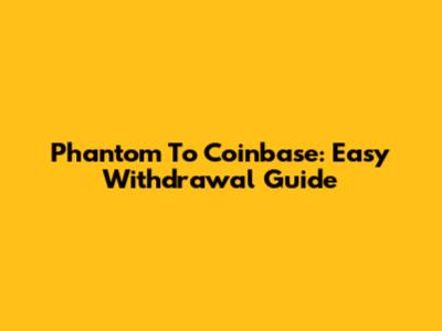 Phantom To Coinbase: Easy Withdrawal Guide