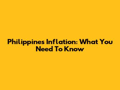 Philippines Inflation: What You Need To Know