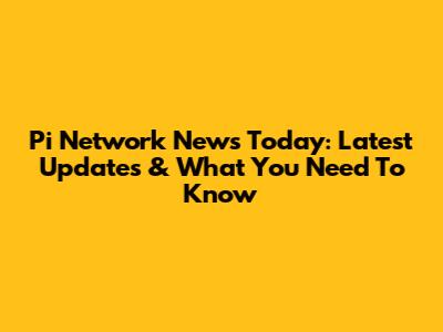 Pi Network News Today: Latest Updates & What You Need To Know