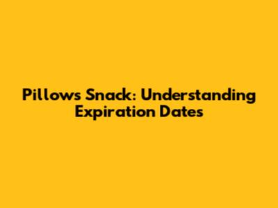 Pillows Snack: Understanding Expiration Dates