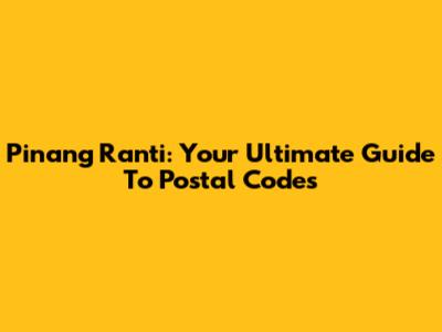Pinang Ranti: Your Ultimate Guide To Postal Codes