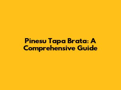 Pinesu Tapa Brata: A Comprehensive Guide