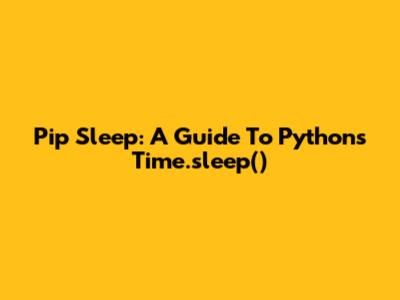 Pip Sleep: A Guide To Python's Time.sleep()