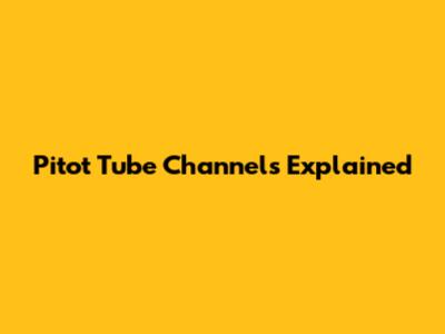 Pitot Tube Channels Explained