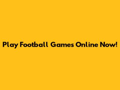 Play Football Games Online Now!